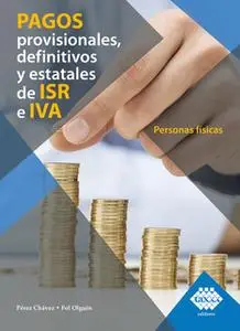 «Pagos provisionales, definitivos y estatales de ISR e IVA. Personas físicas 2019» by José Pérez Chávez,Raymundo Fol Olg