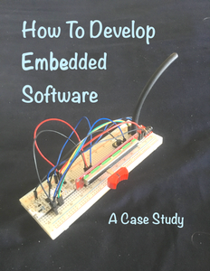 How To Develop Embedded Software: A Case Study (2023 Update)