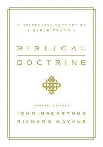 Biblical Doctrine: A Systematic Summary of Bible Truth