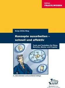 Konzepte ausarbeiten - schnell und effektiv: Tools für Pläne, Berichte und Projekte, 4 Auflage (repost)