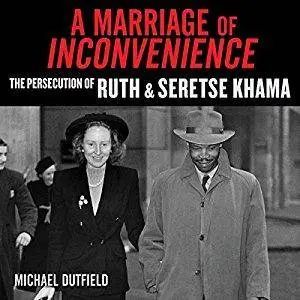 A Marriage of Inconvenience: The Persecution of Ruth and Seretse Khama [Audiobook]