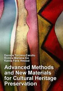 "Advanced Methods and New Materials for Cultural Heritage Preservation" ed. by D. Turcanu-Carutiu, R.-M. Ion, K. F. Hmood