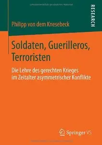 Soldaten, Guerilleros, Terroristen: Die Lehre des gerechten Krieges im Zeitalter asymmetrischer Konflikte