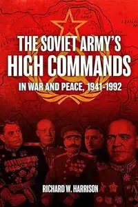 The Soviet Army's High Commands in War and Peace, 1941–1992