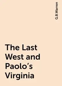 «The Last West and Paolo's Virginia» by G.B.Warren
