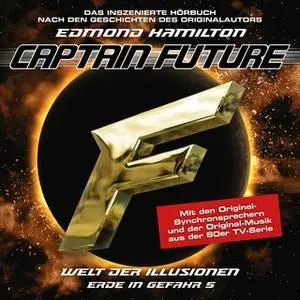 «Captain Future, Erde in Gefahr - Folge 5: Welt der Illusionen» by Edmond Hamilton