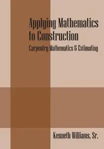 Applying Mathematics to Construction: Carpentry Mathematics & Estimating