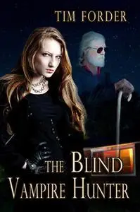 «The Blind Vampire Hunter» by Tim Forder