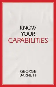 «Know Your Capabilities» by George Barnett