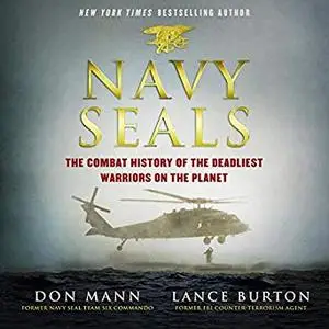 Navy SEALs: The Combat History of the Deadliest Warriors on the Planet [Audiobook]