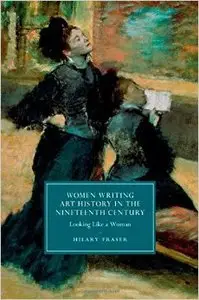 Women Writing Art History in the Nineteenth Century: Looking Like a Woman