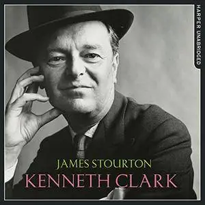Kenneth Clark: Life, Art and Civilisation [Audiobook]