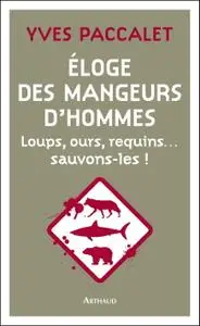 Yves Paccalet, "Éloge des mangeurs d'hommes. Loups, ours, requins… sauvons-les !"