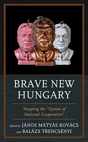 Brave New Hungary: Mapping the "System of National Cooperation"