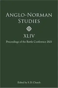 Anglo-Norman Studies XLIV: Proceedings of the Battle Conference 2021