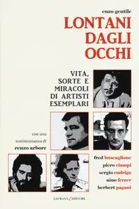 Lontani dagli occhi. Vita, sorte e miracoli di artisti esemplari - Enzo Gentile