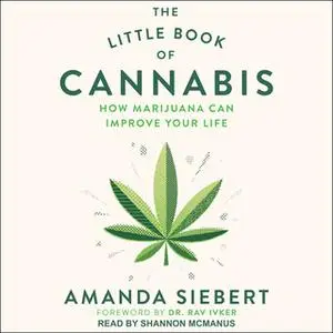 «The Little Book of Cannabis: How Marijuana Can Improve Your Life» by Amanda Siebert