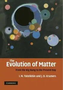 The Evolution of Matter. From the Big Bang to the Present Day