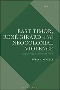 East Timor, René Girard and Neocolonial Violence: Scapegoating as Australian Policy