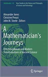 A Mathematician's Journeys: Otto Neugebauer and Modern Transformations of Ancient Science (repost)