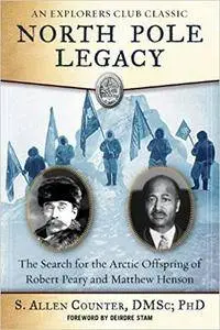 North Pole Legacy: The Search for the Arctic Offspring of Robert Peary and Matthew Henson