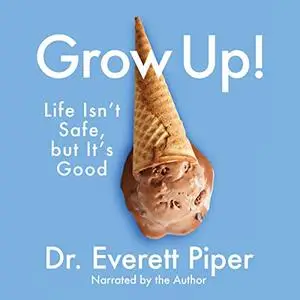 Grow Up: Life Isn't Safe, but It's Good [Audiobook]