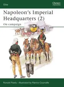 Napoleons Imperial Headquarters (2): On Campaign (Osprey Elite 116) (repost)