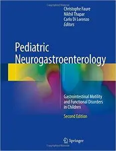 Pediatric Neurogastroenterology: Gastrointestinal Motility and Functional Disorders in Children, 2nd Edition