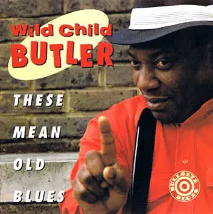 George ''Wild Child'' Butler - These Mean Old Blues (1992)
