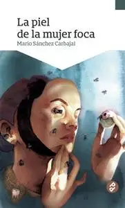 «La piel de la mujer foca» by Mario Sánchez Carbajal