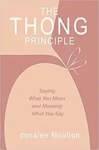 The Thong Principle: Saying What You Mean and Meaning What You Say