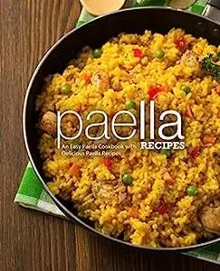 Paella Recipes: An Easy Paella Cookbook with Delicious Spanish Recipes (2nd Edition)
