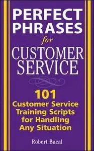 Perfect Phrases for Customer Service: Hundreds of Tools, Techniques, and Scripts for Handling Any Situation