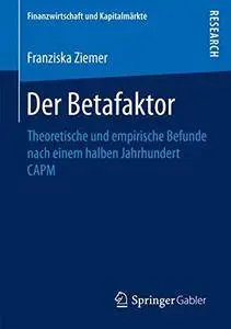 Der Betafaktor: Theoretische und empirische Befunde nach einem halben Jahrhundert CAPM (Finanzwirtschaft und Kapitalmärkte)