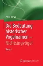 Die Bedeutung historischer Vogelnamen - Nichtsingvögel: Band 1