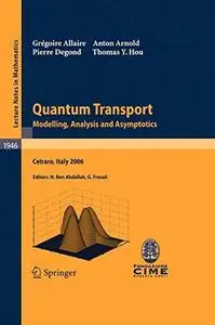 Quantum Transport: Modelling, Analysis and Asymptotics — Lectures given at the C.I.M.E. Summer School held in Cetraro, Italy Se
