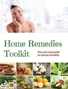 Home Remedies Tool Kit: Your one stop guide to natural remedies