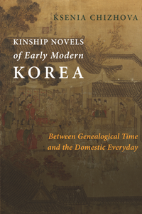 Kinship Novels of Early Modern Korea : Between Genealogical Time and the Domestic Everyday