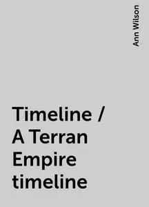 «Timeline / A Terran Empire timeline» by Ann Wilson