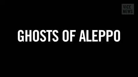 VICE - Ghosts of Aleppo (2014)