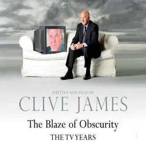 Clive James - The Blaze to Obscurity: Unreliable Memoirs V <AudioBook>