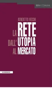 La rete dall'utopia al mercato (Ecommons)