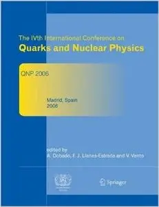 The IVth International Conference on Quarks and Nuclear Physics: QNP 2006 by Antonio Dobado [Repost]