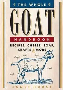 The Whole Goat Handbook: Recipes, Cheese, Soap, Crafts & More