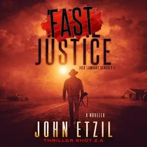 «Fast Justice - Vigilante Justice Thriller 2.5, with Jack Lamburt» by John Etzil