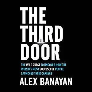 The Third Door: The Wild Quest to Uncover How the World's Most Successful People Launched Their Careers [Audiobook]