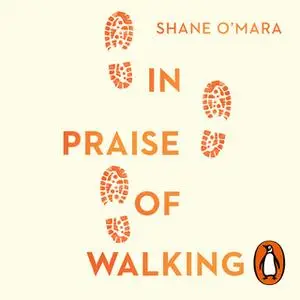 «In Praise of Walking: The new science of how we walk and why it’s good for us» by Shane O'Mara