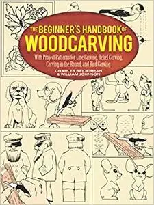 The Beginner's Handbook of Woodcarving: With Project Patterns for Line Carving, Relief Carving, Carving in the Round, an