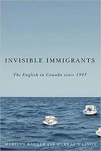 Invisible Immigrants: The English in Canada since 1945