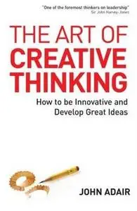 The Art of Creative Thinking:How to Be Innovative and Develop Great Ideas